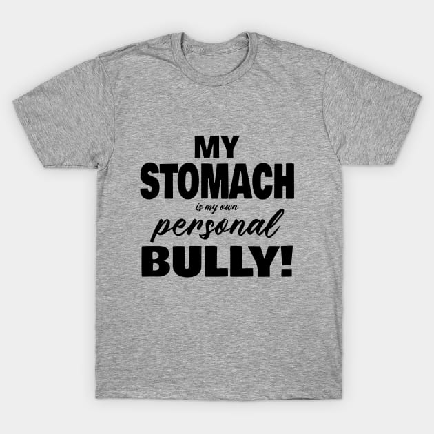 My Stomach is my own Personal Bully T-Shirt by JKP2 Art